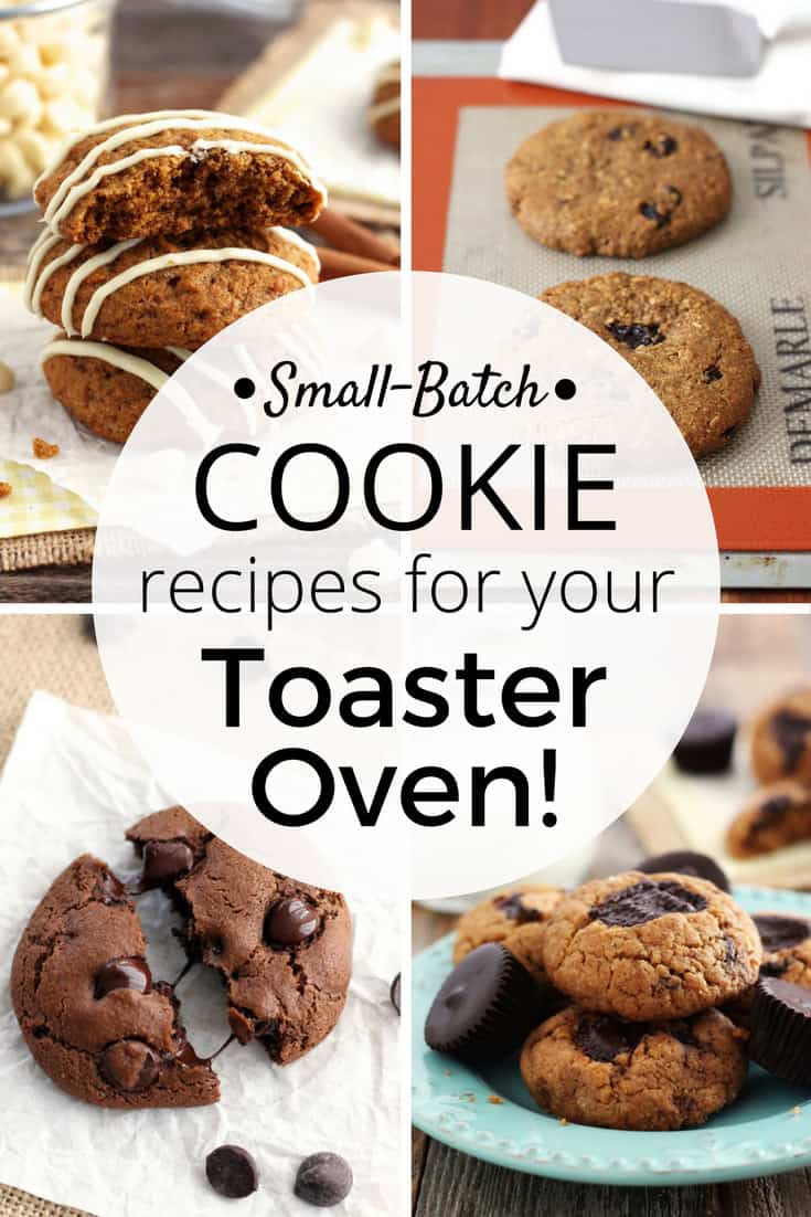 Four images of cookies and a graphic with the words "Small Batch Cookie Recipes For Your Toaster Oven"